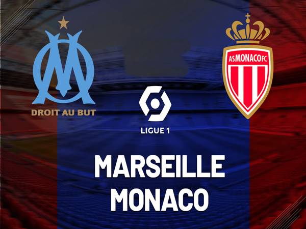 Nhận định Marseille vs Monaco