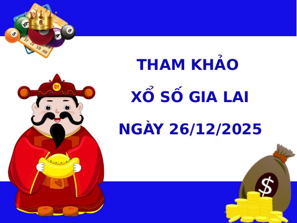 Tham khảo XSGL 26/12/2025 thứ 6 hôm nay phát lộc