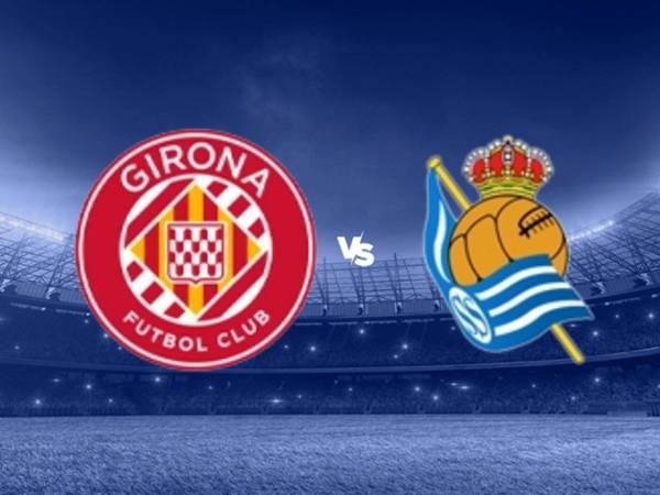 Đối đầu Girona đấu với Real Sociedad